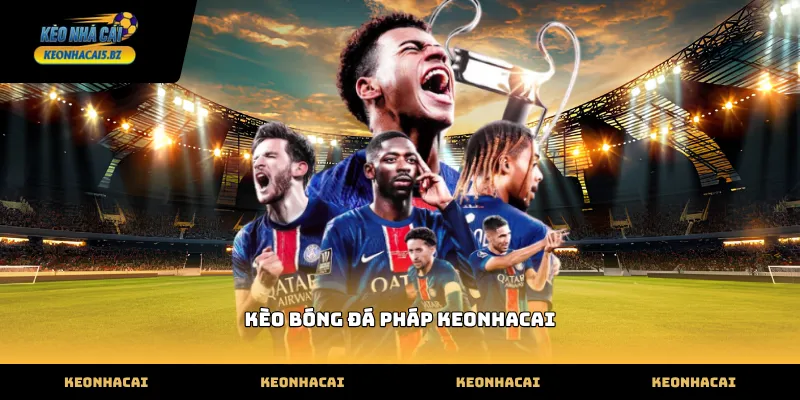 Theo dõi bảng kèo bóng đá pháp keonhacai chính xác nhất