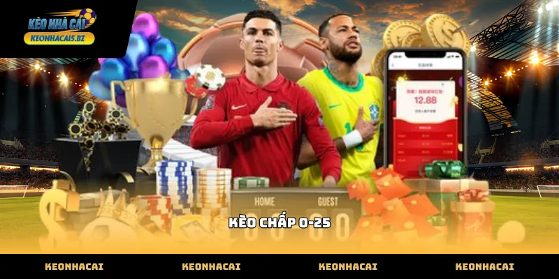 Đặc điểm nhận diện kèo chấp 0-25 trên bảng tỷ lệ