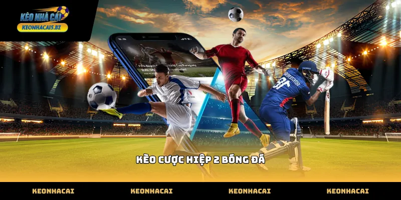 kèo cược hiệp 2 bóng đá