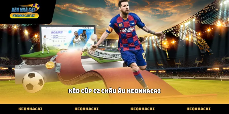 Thông tin tỷ lệ kèo cúp c2 châu âu keonhacai hôm nay