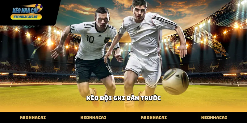 kèo đội ghi bàn trước