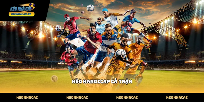 kèo handicap cả trận