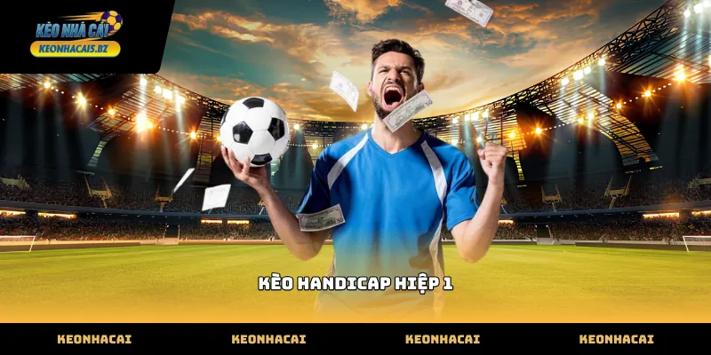 Tìm hiểu bản chất tỷ lệ kèo handicap hiệp 1 thực tế