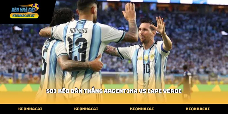 Xu hướng soi kèo bàn thắng argentina vs cape verde hiện đại