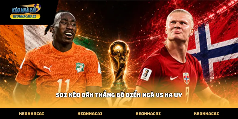Dự đoán soi kèo bàn thắng bờ biển ngà vs na uy thực tế