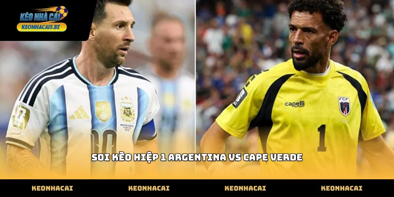 Thế trận soi kèo hiệp 1 argentina vs cape verde thực tế