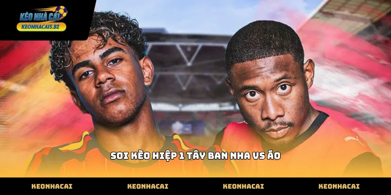 Cách nhận định để soi kèo hiệp 1 tây ban nha vs áo