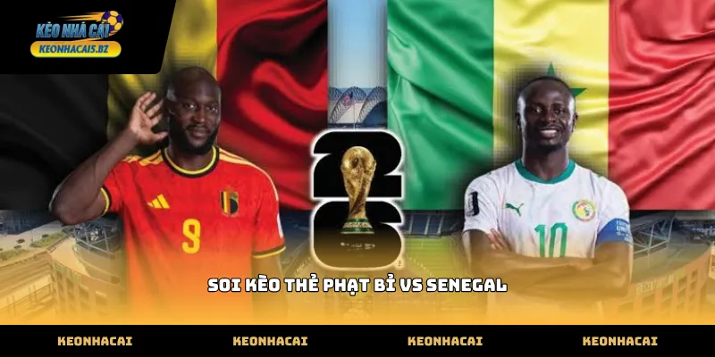 Dự đoán biến động khi soi kèo thẻ phạt bỉ vs senegal