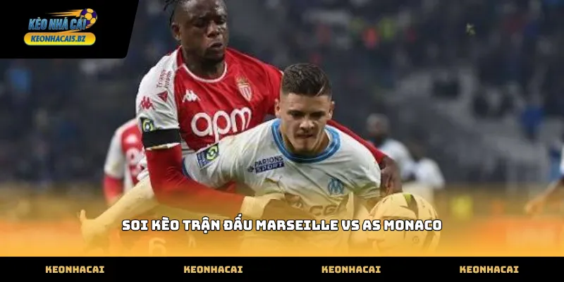Thông tin soi kèo trận đấu Marseille vs AS Monaco mới nhất